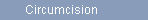 Circumcision