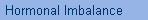 Hormonal Imbalance
