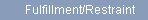Fulfillment/Restraint